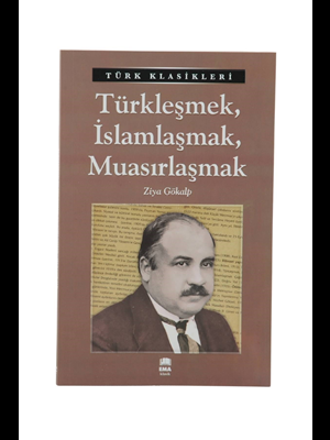 Türk Klasikleri - Türkleşmek,islamlaşmak,muasırlaşmak - Ema Yayınları