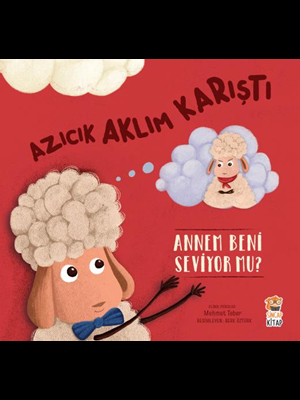 Azıcık Aklım Karıştı - Annem Beni Seviyor Mu? - Sincap Kitap