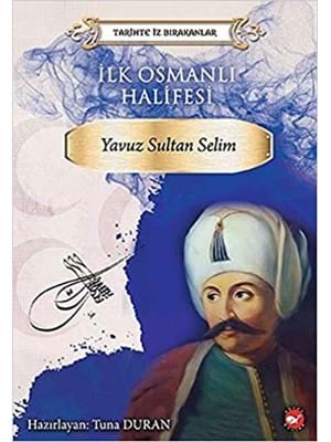 Tarihte İz Bırakanlar-yavuz Sultan Selim-beyaz Balina Yayınları