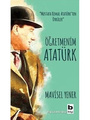Öğretmenim Atatürk-bilgi Yayınları