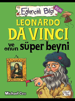 Leonardo Da Vinci ve Onun Süper Beyni - Eğlenceli Bilgi Yayınları