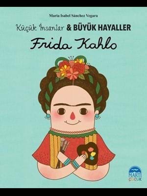 Küçük İnsanlar Büyük Hayaller-frida Kahlo-martı Çocuk Yayınları