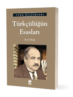 Türk Klasikleri - Türkçülüğün Esasları - Ema Yayınları